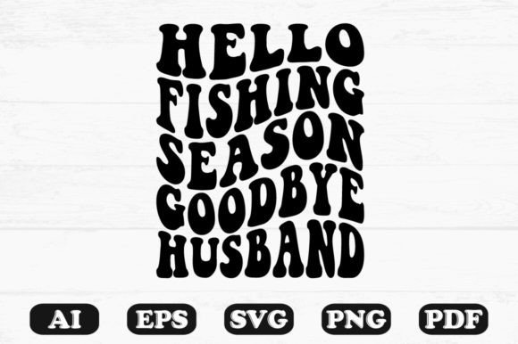Hello Fishing Season Goodbye Husband Ret