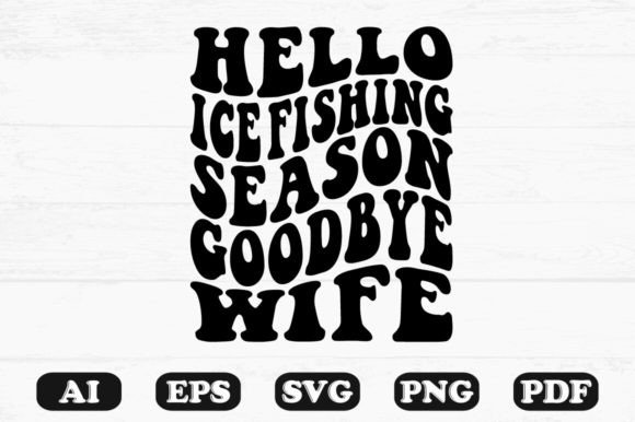 Hello Ice Fishing Season Goodbye Wife Re