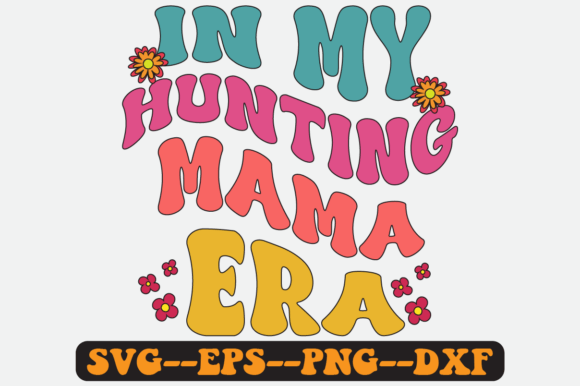In My Hunting Mom Era Groovy Retro SVG Review