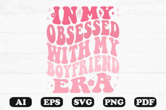In My Obsessed with My Boyfriend Era Re